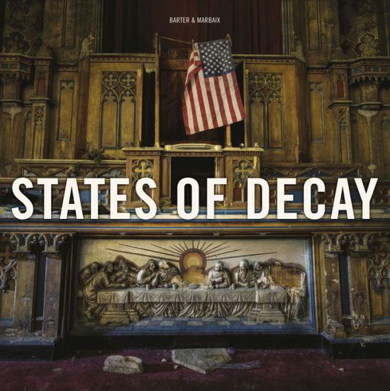 Cover for Daniel Barter · States of Decay: Urbex New York &amp; Americas Forgotten North East (Hardcover Book) (2013)