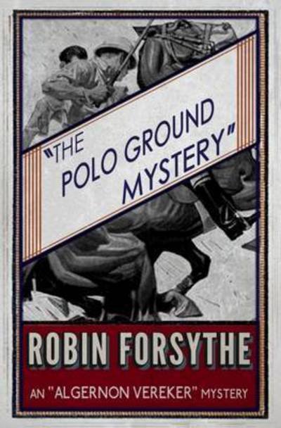 Cover for Robin Forsythe · The Polo Ground Mystery - The &quot;Algernon Vereker&quot; Mysteries (Pocketbok) (2016)