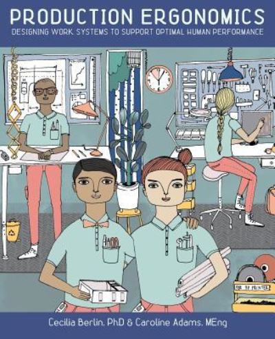 Production Ergonomics: Designing Work Systems to Support Optimal Human Performance - Cecilia Berlin - Books - Ubiquity Press Ltd - 9781911529125 - June 28, 2017