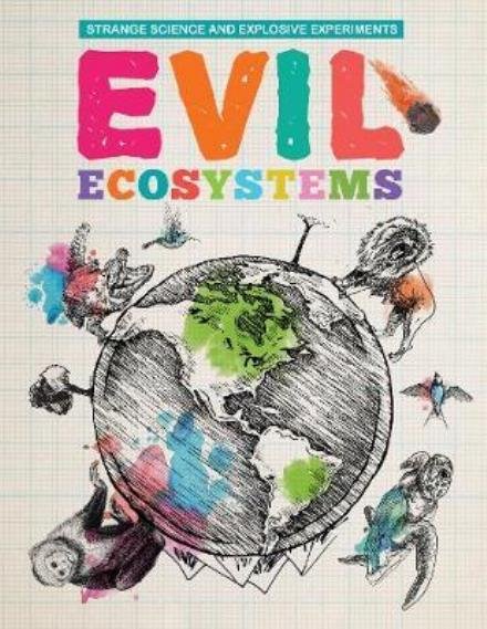 Cover for Mike Clark · Evil Ecosystems - Strange Science and Explosive Experiments (Innbunden bok) (2017)