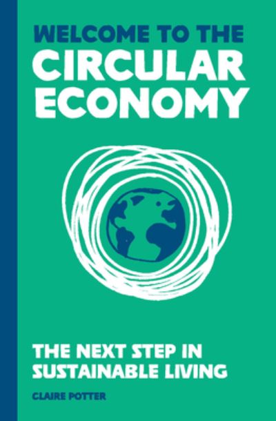 Cover for Claire Potter · Welcome to the Circular Economy: The next step in sustainable living (Hardcover Book) (2021)