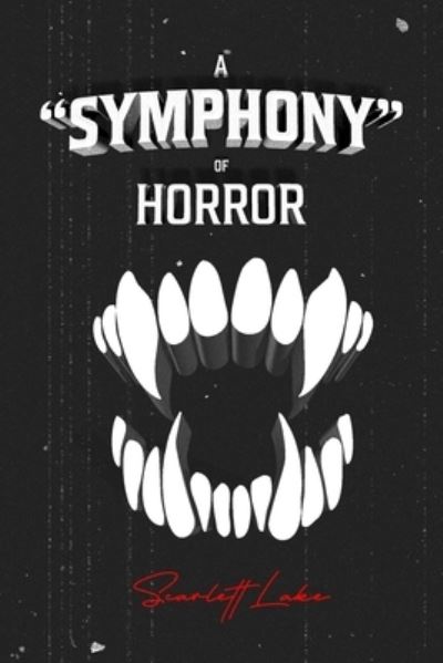 Cover for Scarlett Lake · A Symphony of Horror: A Collection of Flash Fiction and Art (Paperback Book) (2021)