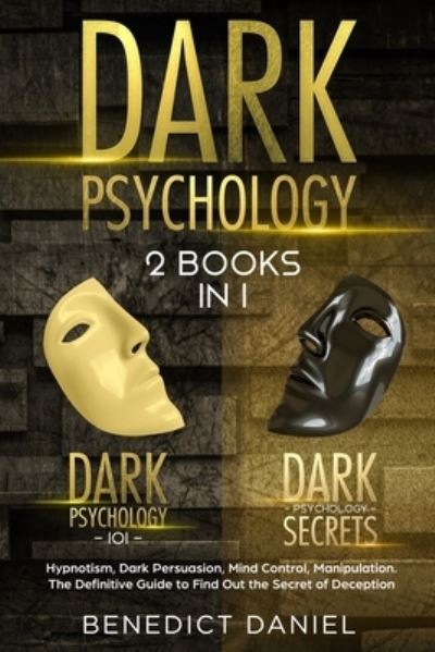 Cover for Benedict Daniel · Dark Psychology: 2 BOOKS IN 1. Dark Psychology 101 + Dark Psychology Secrets. Hypnotism, Dark Persuasion, Mind Control, Manipulation. The Definitive Guide to Find Out the Secret of Deception (Paperback Book) (2021)