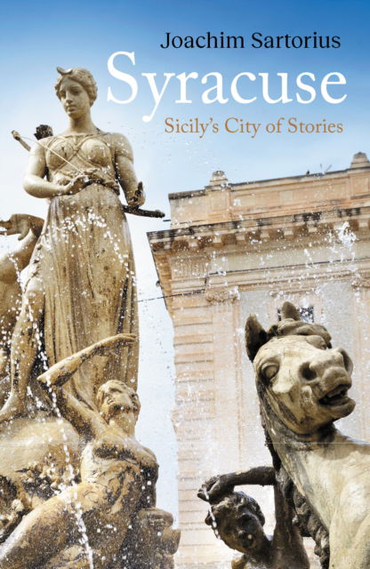 Cover for Joachim Sartorius · Syracuse: Sicily's City of Stories (Hardcover Book) (2024)