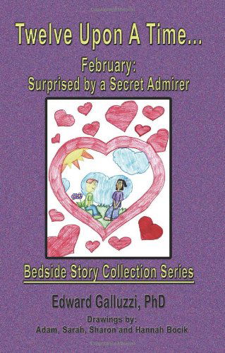 Twelve Upon a Time... February: Surprised by a Secret Admirer, Bedside Story Collection Series - Edward Galluzzi - Książki - CCB Publishing - 9781927360125 - 19 grudnia 2011