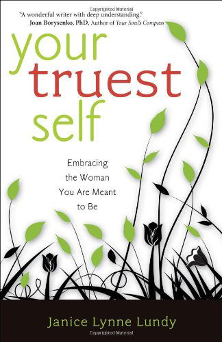 Cover for Janice Lynne Lundy · Your Truest Self: Embracing the Woman You are Meant to be (Paperback Book) (2008)