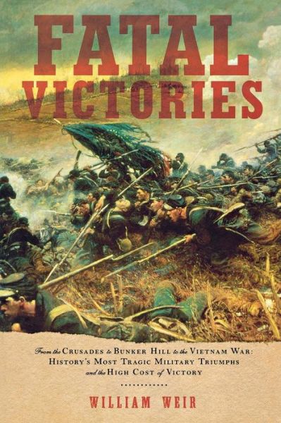 Fatal Victories: History's Most Tragic Military Triumphs and the High Cost of Victory - William Weir - Bücher - Pegasus Books - 9781933648125 - 1. Oktober 2006