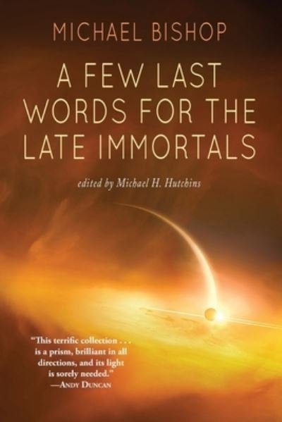 Cover for Michael Bishop · A Few Last Words for the Late Immortals (Pocketbok) (2021)
