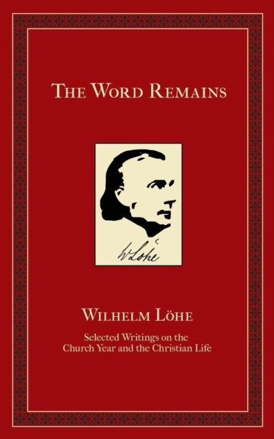 J K Wilhelm Loehe · The Word Remains (Pocketbok) (2016)