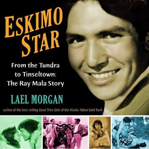 Cover for Lael Morgan · Eskimo Star: from the Tundra to Tinseltown the Ray Mala Story (Paperback Book) [1st edition] (2011)