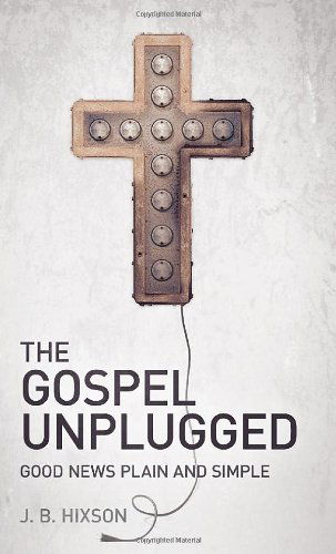 Cover for J B Hixson · The Gospel Unplugged (Paperback Book) (2011)