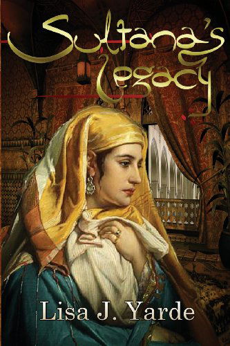 Sultana's Legacy: a Novel of Moorish Spain - Lisa J. Yarde - Książki - Alhambra Press - 9781939138125 - 30 września 2013