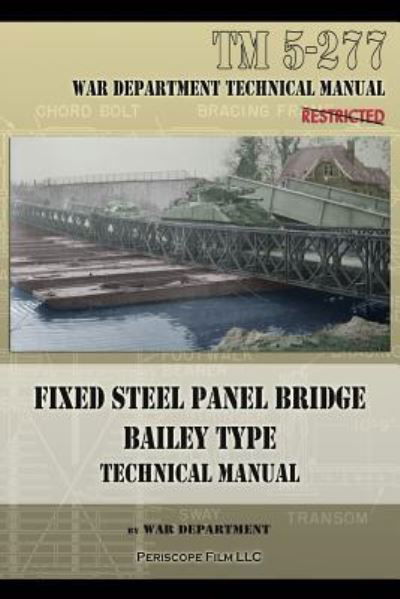 Fixed Steel Panel Bridge Bailey Type: TM 5-277 - War Department - Książki - Periscope Film LLC - 9781940453125 - 23 października 2013