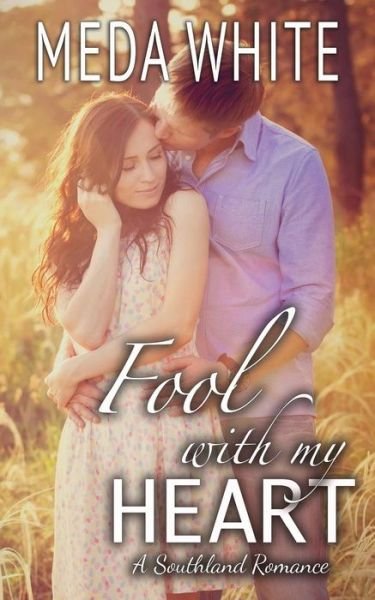 Cover for Meda White · Fool with My Heart: a Southland Romance (Paperback Book) (2015)
