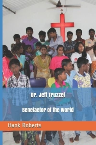 Cover for Hank Roberts · Dr. Jeff Truzzel, Benefactor of the World (Paperback Bog) (2018)