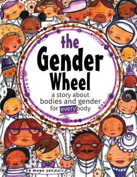 Cover for Maya Christina Gonzalez · The Gender Wheel: a story about bodies and gender for every body (Paperback Bog) (2018)