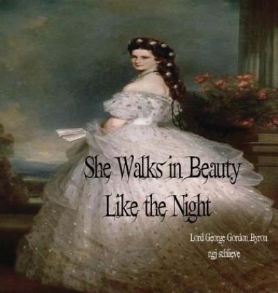 Cover for 1788- Lord George Gordon Byron · She Walks in Beauty Like the Night (Hardcover bog) (2017)
