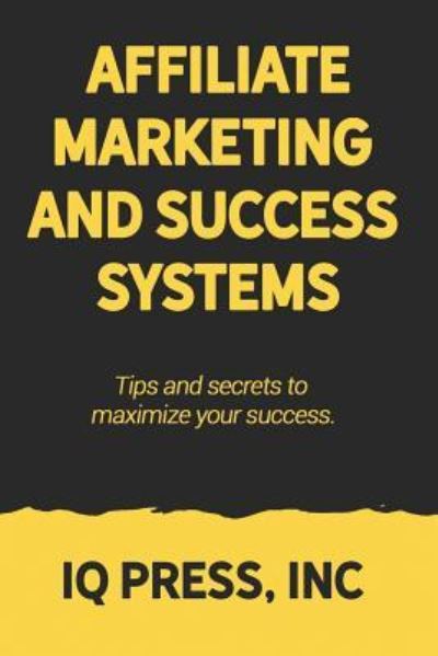 Affiliate Marketing and Success Systems - Iq Press - Kirjat - IQ Press Inc. - 9781950395125 - keskiviikko 15. toukokuuta 2019