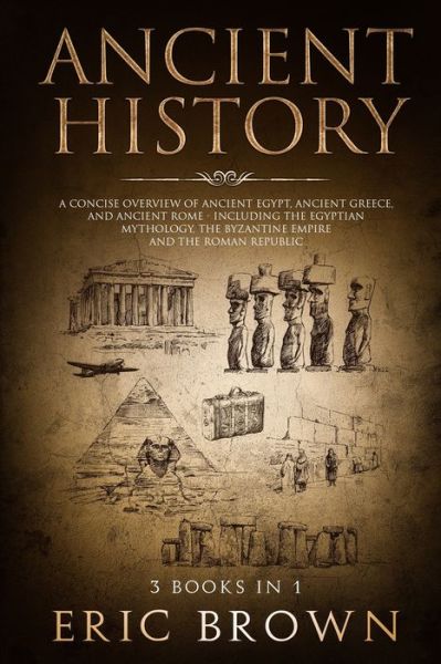 Cover for Eric Brown · Ancient History: A Concise Overview of Ancient Egypt, Ancient (Taschenbuch) (2019)