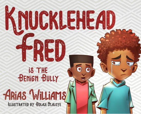 Cover for Arias Williams · Knucklehead Fred is the Benign Bully (Hardcover Book) (2020)