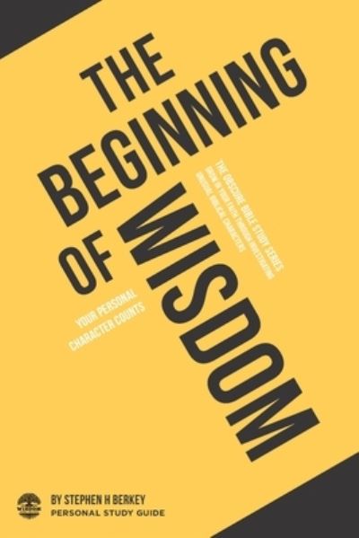 The Beginning of Wisdom - Stephen H Berkey - Książki - Get Wisdom Publishing - 9781952359125 - 21 kwietnia 2020