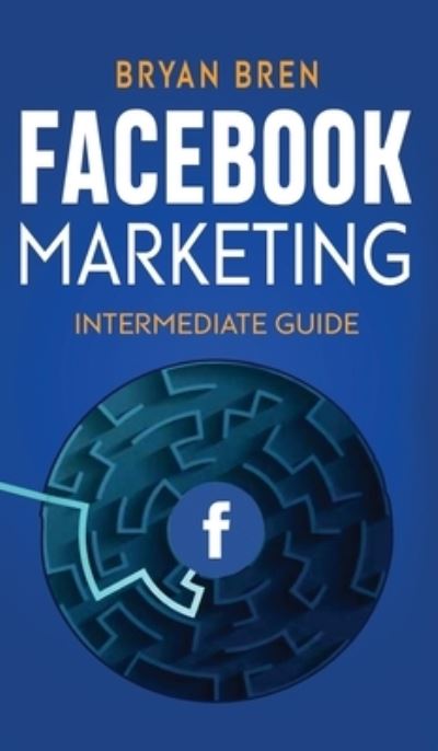 Cover for Bryan Bren · Facebook Marketing - Intermediate Guide (Hardcover Book) (2021)