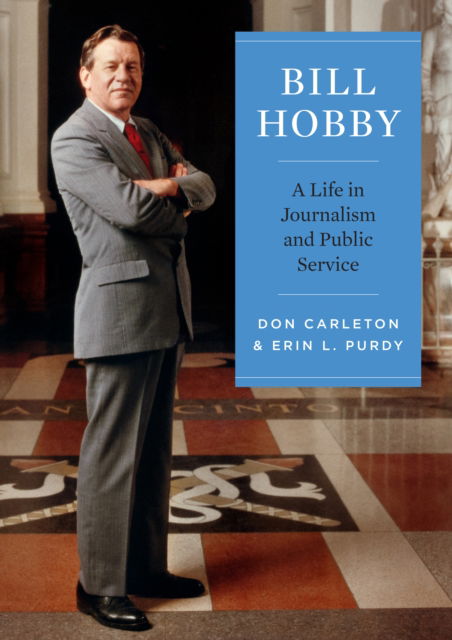 Cover for Don Carleton · Bill Hobby: A Life in Journalism and Public Service (Hardcover Book) (2024)