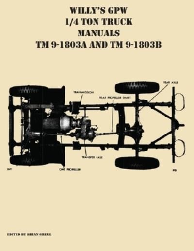 Willy's GPW 1/4 Ton Truck Manuals TM 9-1803A and TM 9-1803B - Brian Greul - Książki - Ocotillo Press - 9781954285125 - 10 marca 2021