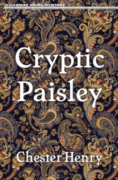 Cryptic Paisley - Chester Henry - Books - Dagmar Miura - 9781956744125 - December 1, 2021