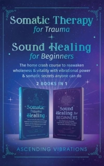 Cover for Ascending Vibrations · Somatic Therapy for Trauma &amp; Sound Healing for Beginners (Bog) (2022)