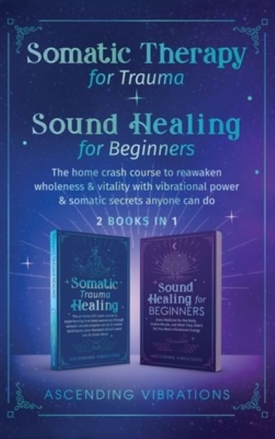 Cover for Ascending Vibrations · Somatic Therapy for Trauma &amp; Sound Healing for Beginners (Book) (2022)