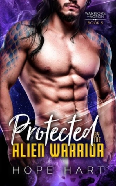 Cover for Hope Hart · Protected by the Alien Warrior (Book) (2022)