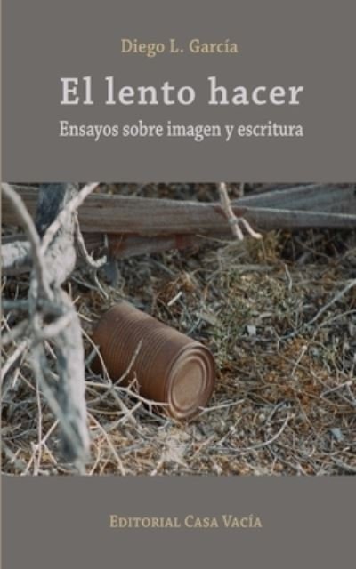 Cover for Diego L. García · Lento Hacer. Ensayos Sobre Imagen y Escritura (Book) (2024)