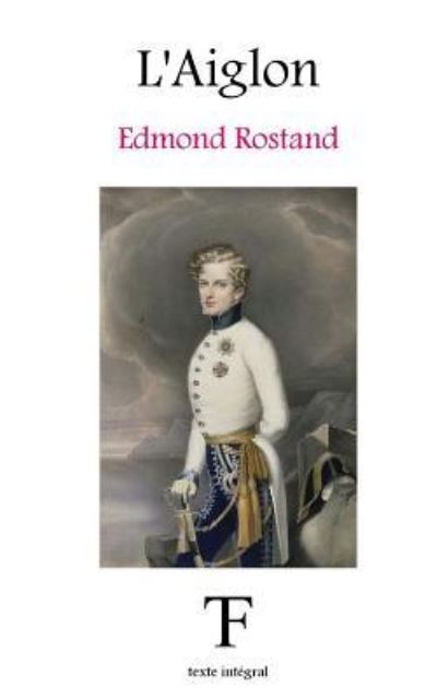 L'Aiglon - Edmond Rostand - Books - Createspace Independent Publishing Platf - 9781973769125 - July 21, 2017