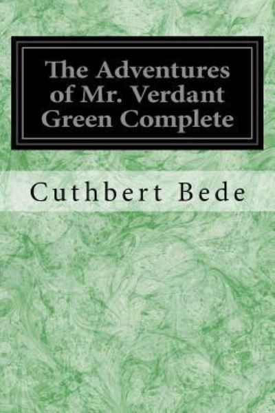 Cover for Cuthbert Bede · The Adventures of Mr. Verdant Green Complete (Paperback Book) (2017)