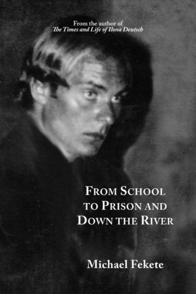 Cover for Michael Fekete · From School to Prison and Down the River (Paperback Book) (2017)