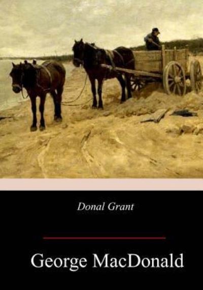 Donal Grant - George MacDonald - Books - Createspace Independent Publishing Platf - 9781978397125 - November 4, 2017