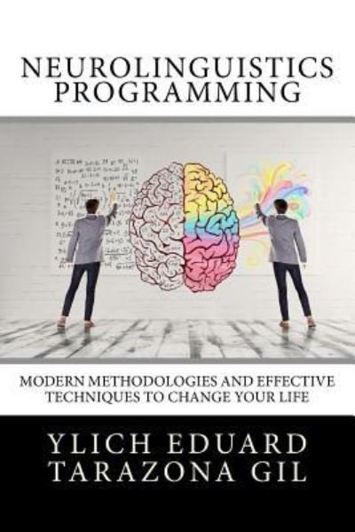 Neurolinguistics Programming - Ylich Eduard Tarazona Gil - Bøger - Createspace Independent Publishing Platf - 9781981366125 - 3. december 2017