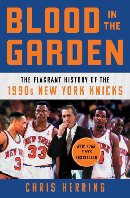 Chris Herring · Blood in the Garden: The Flagrant History of the 1990s New York Knicks (Paperback Book) (2024)