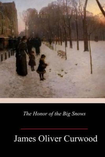 Cover for James Oliver Curwood · The Honor of the Big Snows (Taschenbuch) (2018)