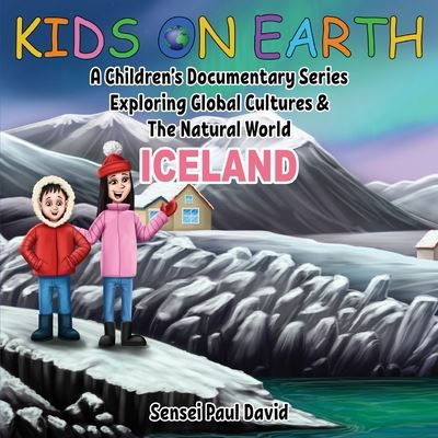 Cover for Sensei Paul David · Kids On Earth: A Children's Documentary Series Exploring Global Cultures and The Natural World: Iceland - Kids on Earth (Paperback Book) [Large type / large print edition] (2021)