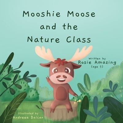 Mooshie Moose and the Nature Class - Rosie Amazing - Libros - Annelid Press - 9781990292125 - 2022