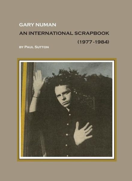 Cover for Paul Sutton · Gary Numan, An International Scrapbook (Hardcover Book) (2017)