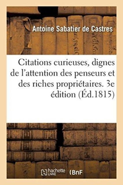 Cover for Antoine Sabatier De Castres · Citations Curieuses, Dignes de l'Attention Des Penseurs Et Des Riches Proprietaires. 3e Edition (Paperback Book) (2017)