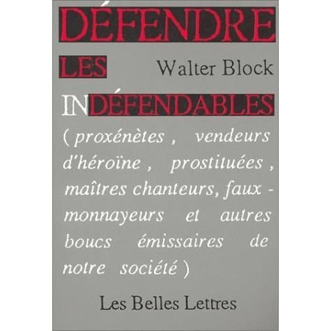 Cover for Walter Block · Défendre les indéfendables (Proxénètes, vendeurs d'héroïne, prostituées, maîtres chanteurs, faux-monnayeurs et autres boucs émissaires de notre société) (Paperback Book) (1993)