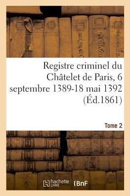 Cover for Dumont · Registre Criminel Du Chatelet de Paris, 6 Septembre 1389-18 Mai 1392. Tome 2 (Pocketbok) (2018)