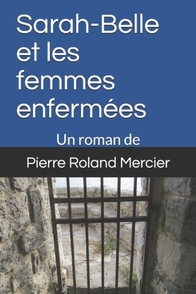 Cover for Pierre Roland Mercier · Sarah-Belle et les femmes enfermees (Paperback Book) (2017)