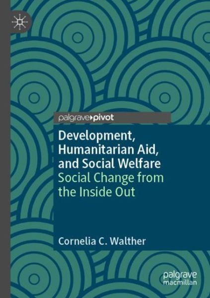 Cover for Cornelia C. Walther · Development, Humanitarian Aid, and Social Welfare: Social Change from the Inside Out (Paperback Book) [2020 edition] (2021)