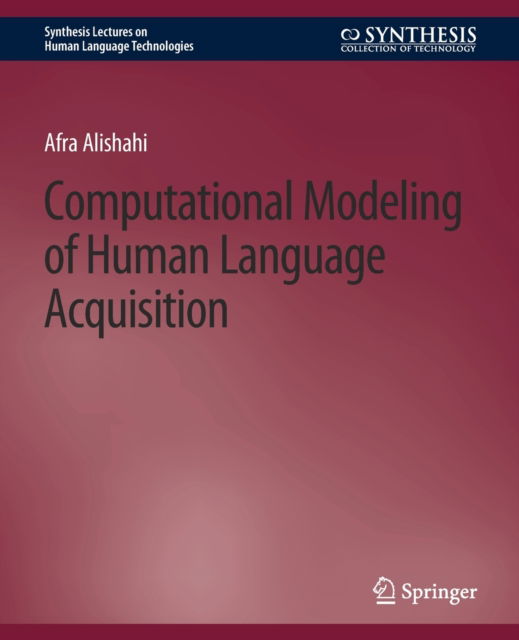Cover for Afra Alishahi · Computational Modeling of Human Language Acquisition - Synthesis Lectures on Human Language Technologies (Paperback Book) (2010)