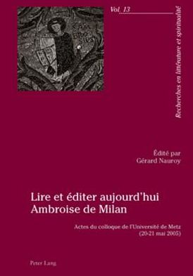 Cover for Lire et editer aujourd'hui Ambroise de Milan: Actes du colloque de l'Universite de Metz (20-21 mai 2005) (Paperback Book) (2007)